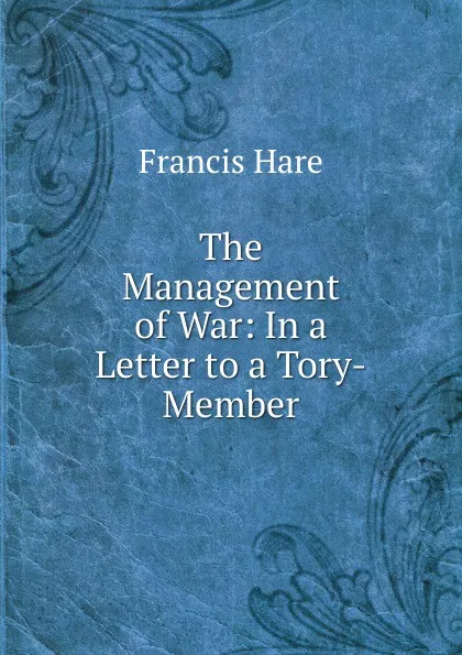 Обложка книги The Management of War: In a Letter to a Tory-Member, Francis Hare