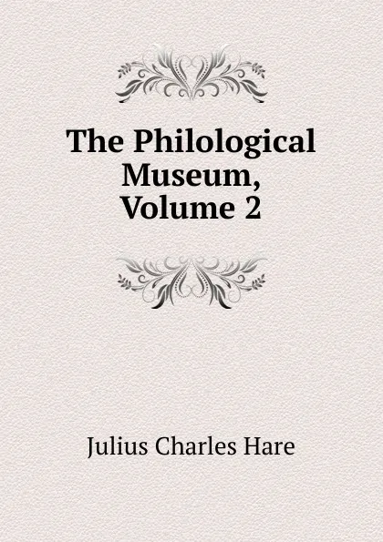 Обложка книги The Philological Museum, Volume 2, Julius Charles Hare