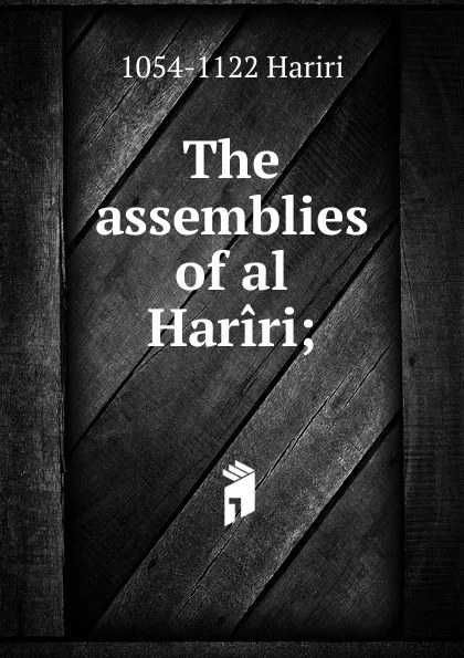 Обложка книги The assemblies of al Hariri;, 1054-1122 Hariri