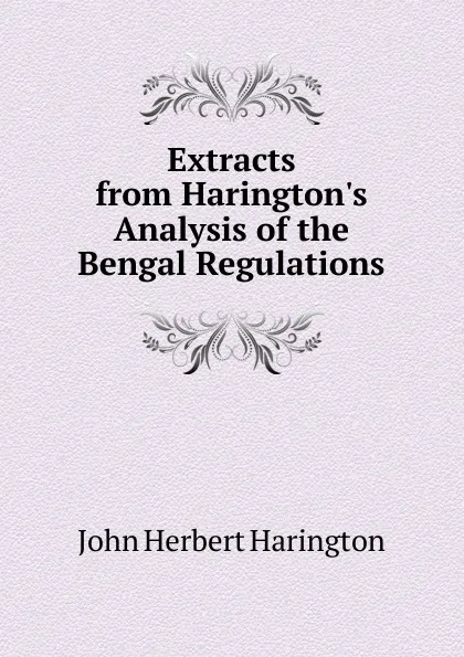 Обложка книги Extracts from Harington.s Analysis of the Bengal Regulations, John Herbert Harington