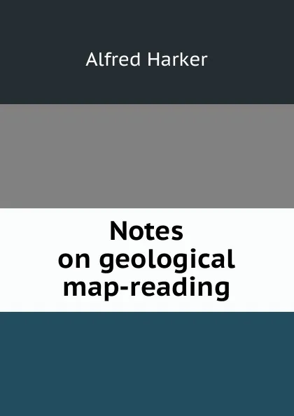 Обложка книги Notes on geological map-reading, Alfred Harker