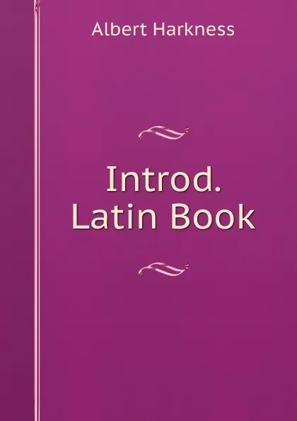 Обложка книги Introd. Latin Book, Albert Harkness