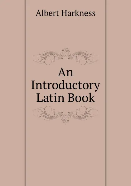 Обложка книги An Introductory Latin Book, Albert Harkness