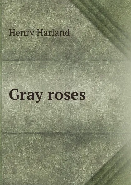 Обложка книги Gray roses, Henry Harland