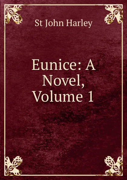 Обложка книги Eunice: A Novel, Volume 1, St John Harley