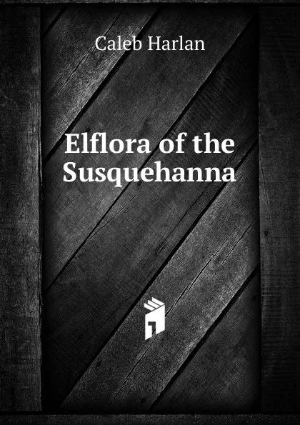 Обложка книги Elflora of the Susquehanna, Caleb Harlan