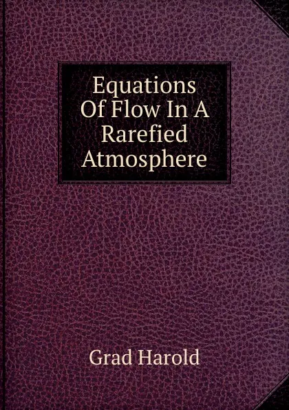 Обложка книги Equations Of Flow In A Rarefied Atmosphere, Grad Harold