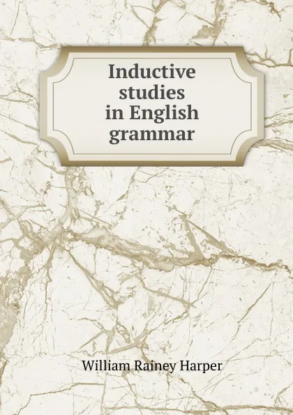 Обложка книги Inductive studies in English grammar, William Rainey Harper