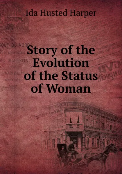 Обложка книги Story of the Evolution of the Status of Woman, Ida Husted Harper