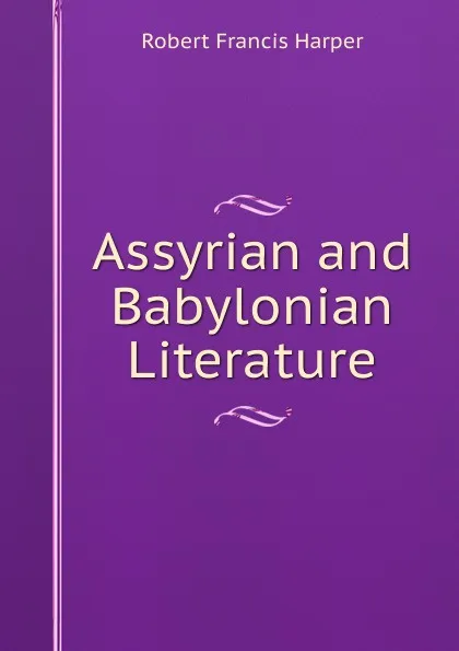 Обложка книги Assyrian and Babylonian Literature, Robert Francis Harper