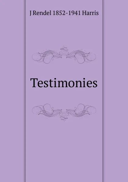 Обложка книги Testimonies, J Rendel 1852-1941 Harris