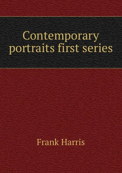 Обложка книги Contemporary portraits first series, Harris Frank