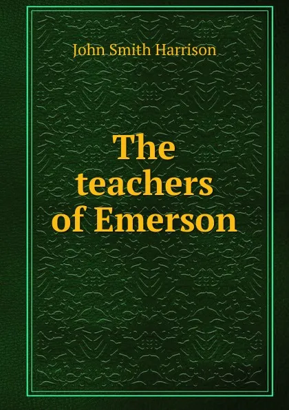 Обложка книги The teachers of Emerson, John Smith Harrison