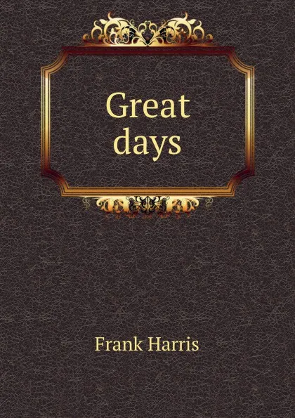 Обложка книги Great days, Harris Frank