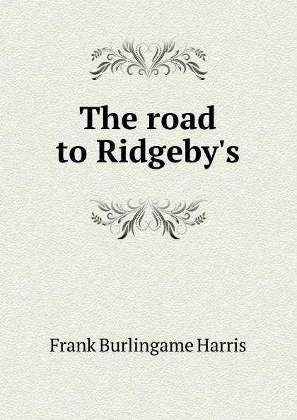 Обложка книги The road to Ridgeby.s, Frank Burlingame Harris