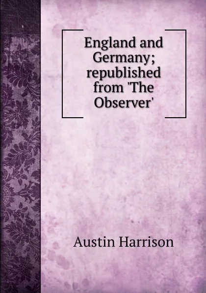 Обложка книги England and Germany; republished from .The Observer., Austin Harrison