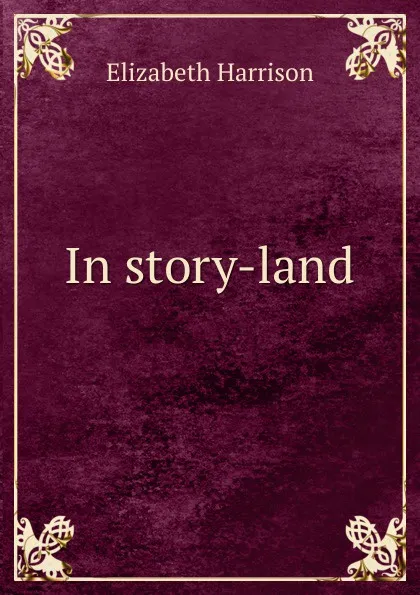 Обложка книги In story-land, Elizabeth Harrison