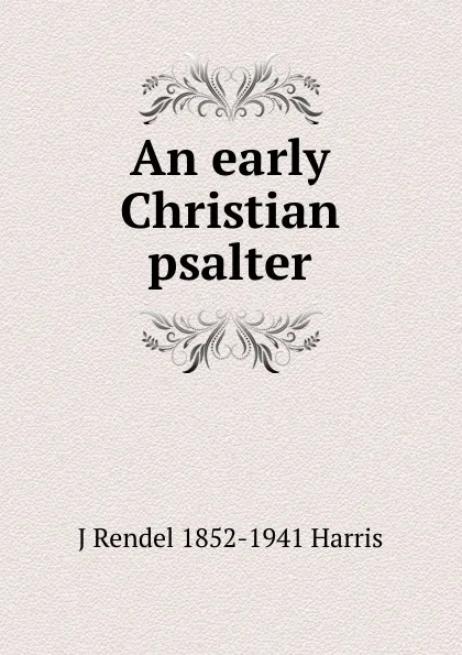 Обложка книги An early Christian psalter, J Rendel 1852-1941 Harris