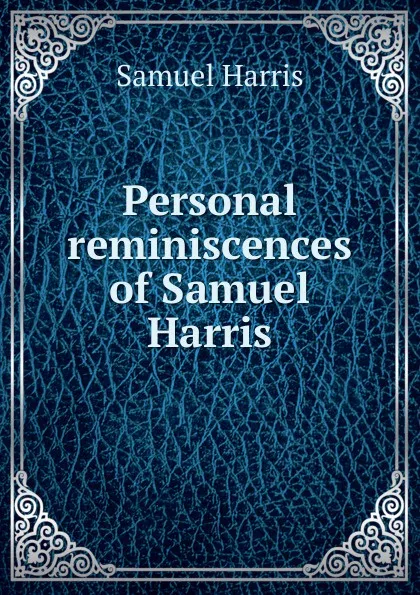 Обложка книги Personal reminiscences of Samuel Harris, Samuel Harris