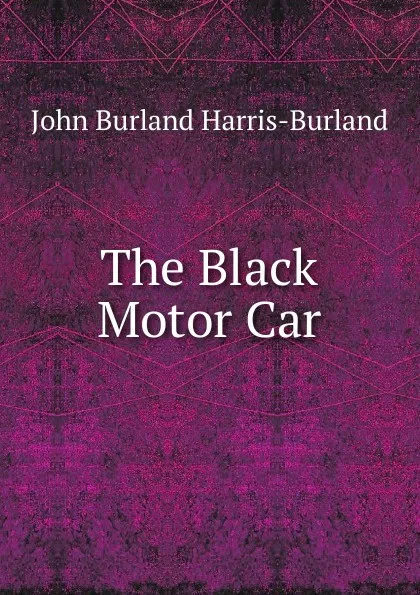 Обложка книги The Black Motor Car, John Burland Harris-Burland