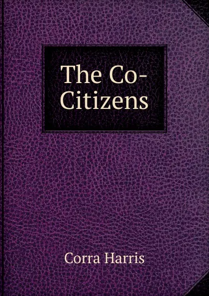 Обложка книги The Co-Citizens, Corra Harris