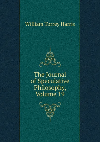 Обложка книги The Journal of Speculative Philosophy, Volume 19, William Torrey Harris