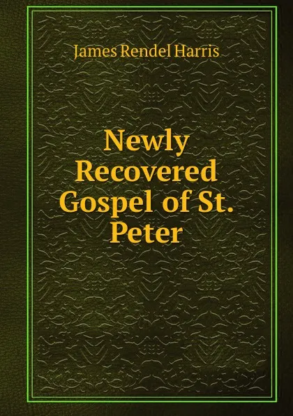 Обложка книги Newly Recovered Gospel of St. Peter, J. Rendel Harris