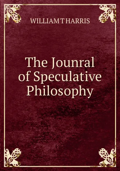 Обложка книги The Jounral of Speculative Philosophy, WILLIAM T HARRIS