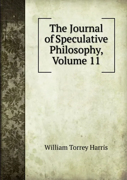 Обложка книги The Journal of Speculative Philosophy, Volume 11, William Torrey Harris