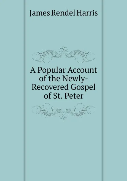 Обложка книги A Popular Account of the Newly-Recovered Gospel of St. Peter, J. Rendel Harris