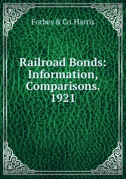 Обложка книги Railroad Bonds: Information, Comparisons. 1921, Forbes & co. Harris