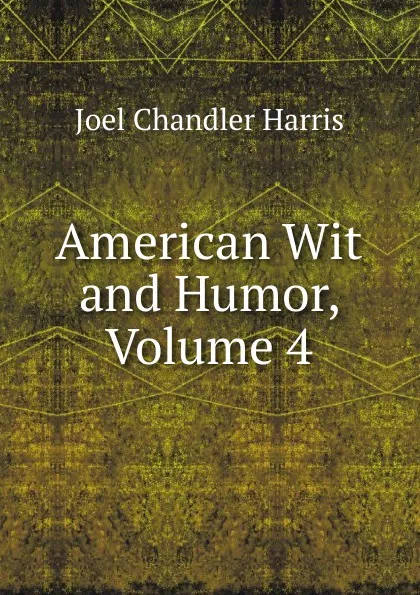 Обложка книги American Wit and Humor, Volume 4, Joel Chandler Harris