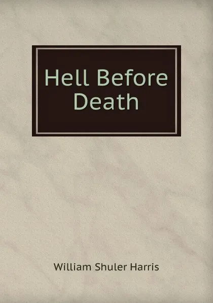 Обложка книги Hell Before Death, William Shuler Harris