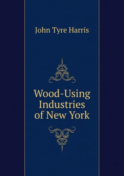 Обложка книги Wood-Using Industries of New York, John Tyre Harris