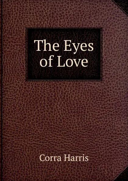 Обложка книги The Eyes of Love, Corra Harris