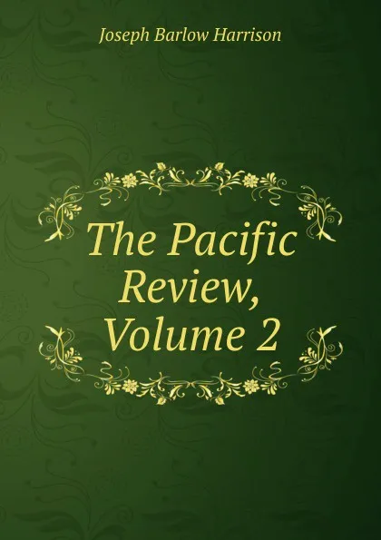 Обложка книги The Pacific Review, Volume 2, Joseph Barlow Harrison