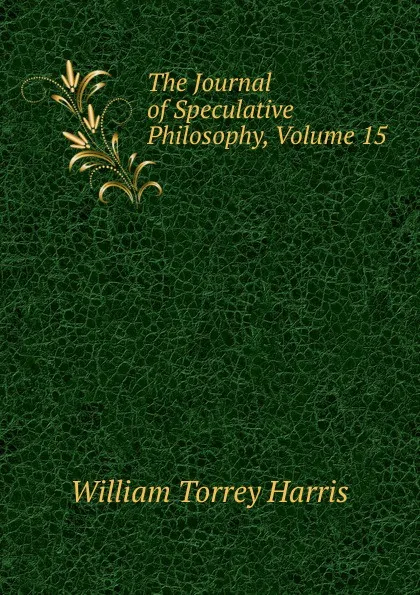 Обложка книги The Journal of Speculative Philosophy, Volume 15, William Torrey Harris