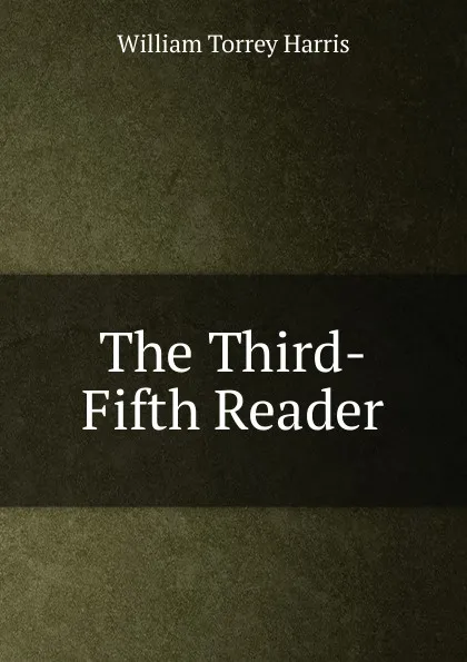 Обложка книги The Third-Fifth Reader, William Torrey Harris