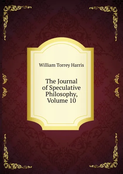 Обложка книги The Journal of Speculative Philosophy, Volume 10, William Torrey Harris