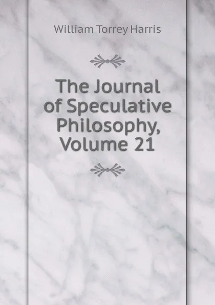 Обложка книги The Journal of Speculative Philosophy, Volume 21, William Torrey Harris