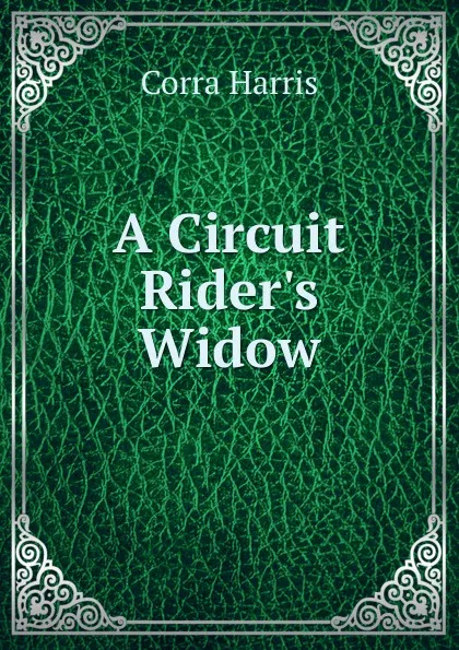 Обложка книги A Circuit Rider.s Widow, Corra Harris