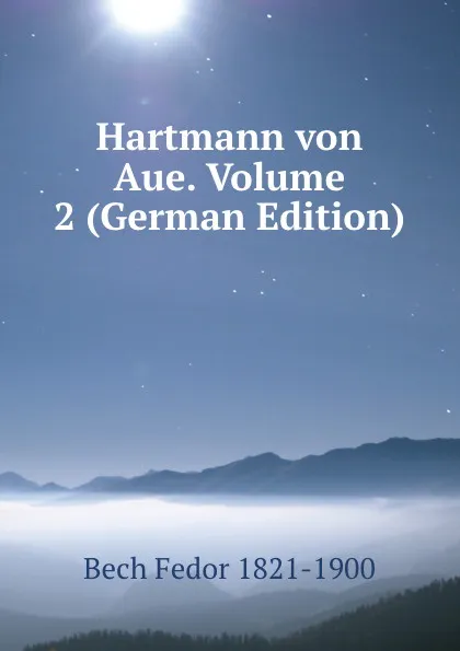 Обложка книги Hartmann von Aue. Volume 2 (German Edition), Bech Fedor 1821-1900