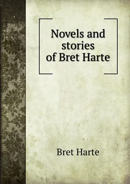 Обложка книги Novels and stories of Bret Harte, Bret Harte