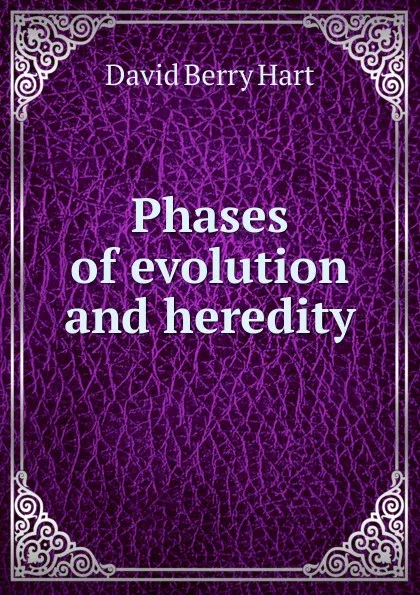 Обложка книги Phases of evolution and heredity, David Berry Hart