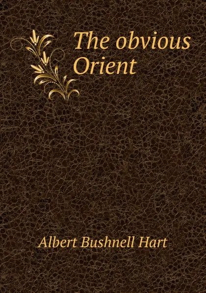 Обложка книги The obvious Orient, Hart Albert Bushnell