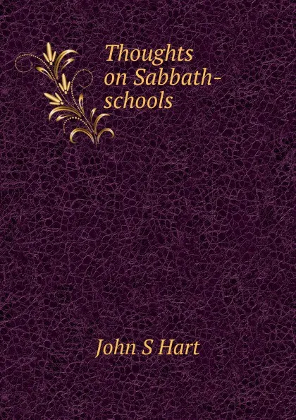 Обложка книги Thoughts on Sabbath-schools, John S Hart