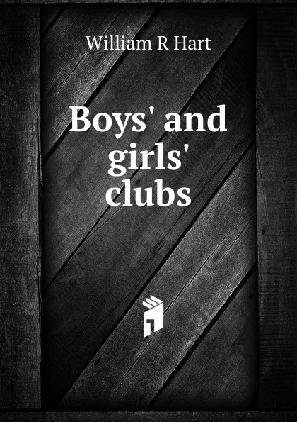 Обложка книги Boys. and girls. clubs, William R Hart