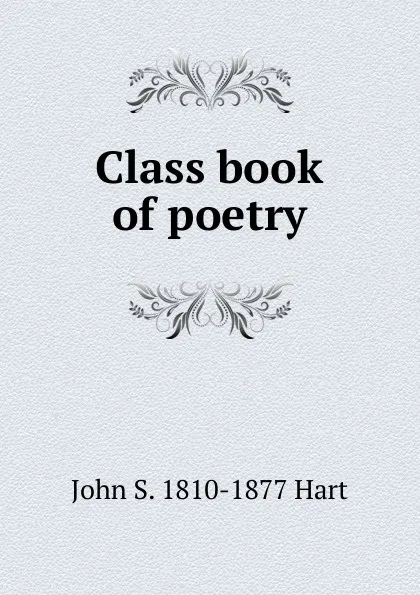 Обложка книги Class book of poetry, John S. 1810-1877 Hart