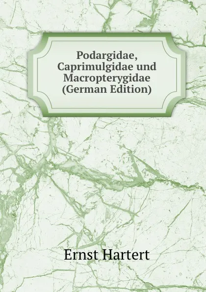 Обложка книги Podargidae, Caprimulgidae und Macropterygidae (German Edition), Ernst Hartert