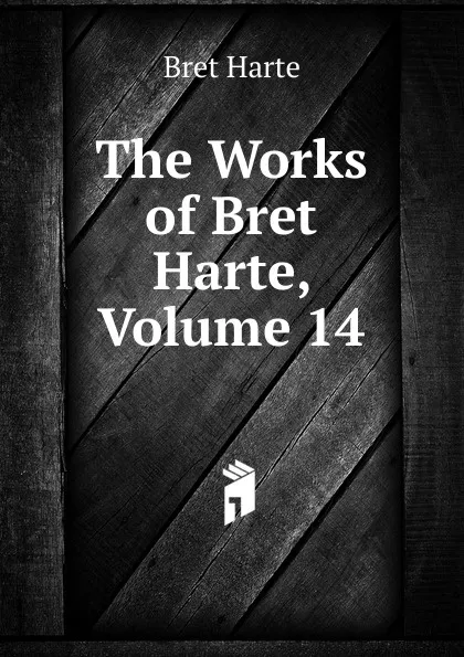 Обложка книги The Works of Bret Harte, Volume 14, Bret Harte